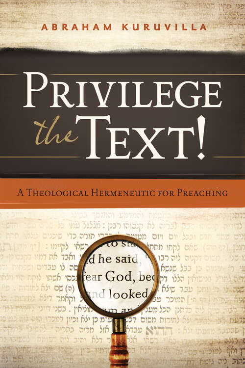 Book cover of Privilege the Text!: A Theological Hermeneutic for Preaching (New Edition)