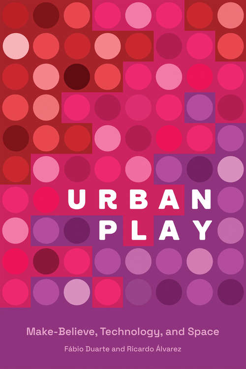 Book cover of Urban Play: Make-Believe, Technology, and Space