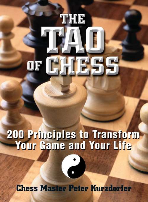 Book cover of The Tao Of Chess: 200 Principles to Transform Your Game and Your Life