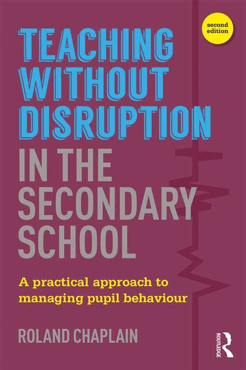 Book cover of Teaching without Disruption in the Secondary School: A Practical Approach to Managing Pupil Behaviour