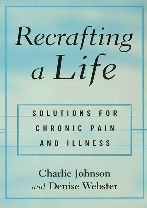 Book cover of Recrafting a Life: Coping with Chronic Illness and Pain