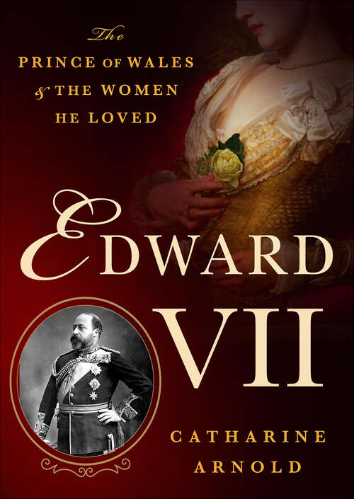 Book cover of Edward VII: The Prince of Wales and the Women He Loved