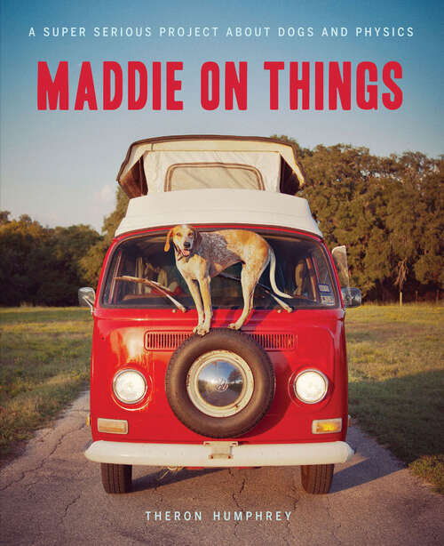 Book cover of Maddie on Things: A Super Serious Project About Dogs and Physics