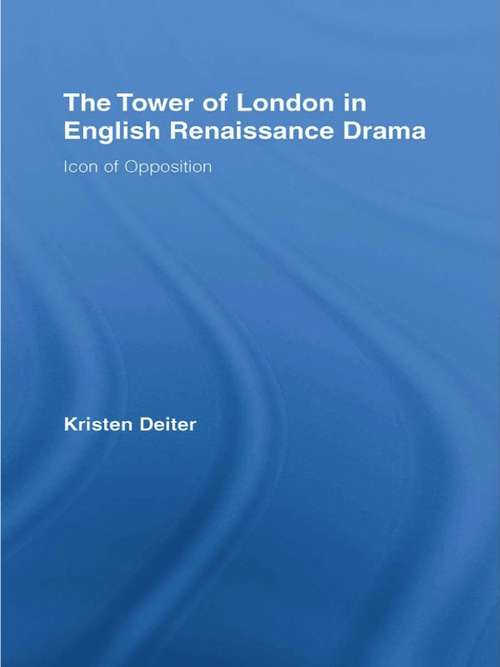 Book cover of The Tower of London in English Renaissance Drama: Icon of Opposition (Literary Criticism and Cultural Theory)