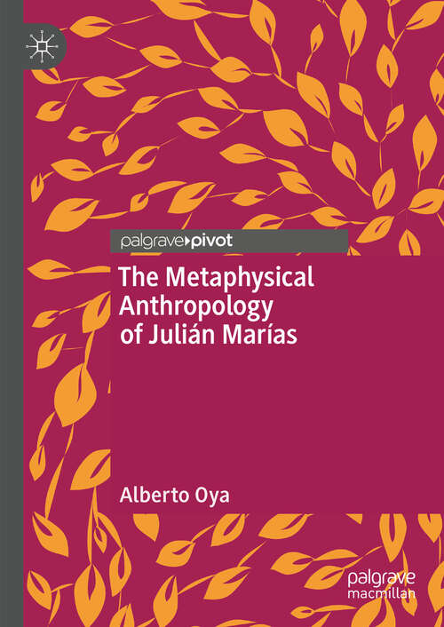 Book cover of The Metaphysical Anthropology of Julián Marías (2024) (Palgrave Frontiers in Philosophy of Religion)