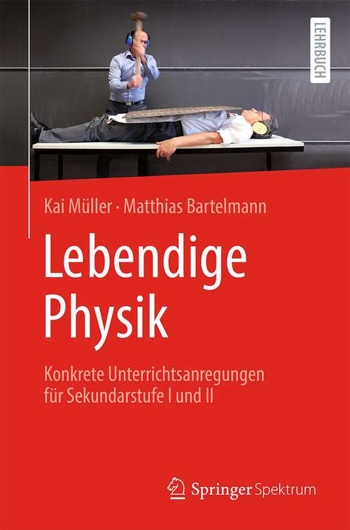 Book cover of Lebendige Physik: Konkrete Unterrichtsanregungen für Sekundarstufe I und II (1. Aufl. 2022)