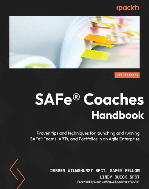 Book cover of SAFe® Coaches Handbook: Proven tips and techniques for launching and running SAFe® Teams, ARTs, and Portfolios in an Agile Enterprise