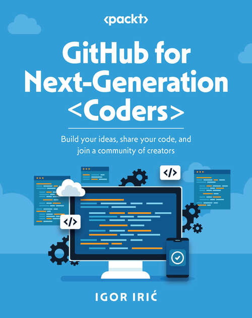 Book cover of GitHub for Next-Generation Coders: Build your ideas, share your code, and join a community of creators