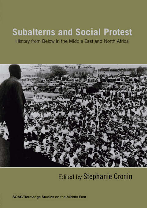 Book cover of Subalterns and Social Protest: History from Below in the Middle East and North Africa (SOAS/Routledge Studies on the Middle East)