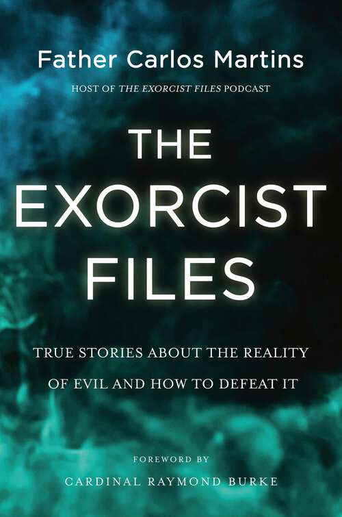 Book cover of The Exorcist Files: True Stories About the Reality of Evil and How to Defeat It