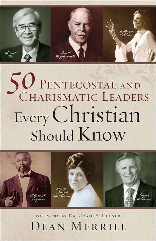 Book cover of 50 Pentecostal and Charismatic Leaders Every Christian Should Know