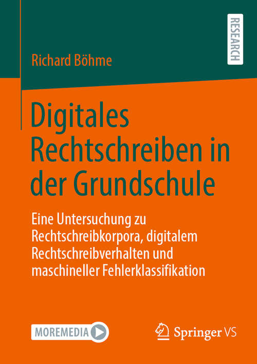 Book cover of Digitales Rechtschreiben in der Grundschule: Eine Untersuchung zu Rechtschreibkorpora, digitalem Rechtschreibverhalten und maschineller Fehlerklassifikation