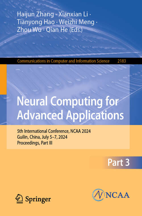 Book cover of Neural Computing for Advanced Applications: 5th International Conference, NCAA 2024, Guilin, China, July 5–7, 2024, Proceedings, Part III (2025) (Communications in Computer and Information Science #2183)