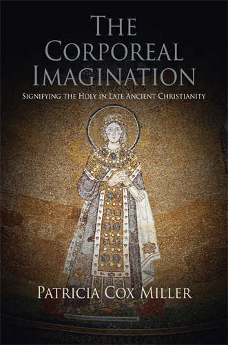 Book cover of The Corporeal Imagination: Signifying the Holy in Late Ancient Christianity (Divinations: Rereading Late Ancient Religion)