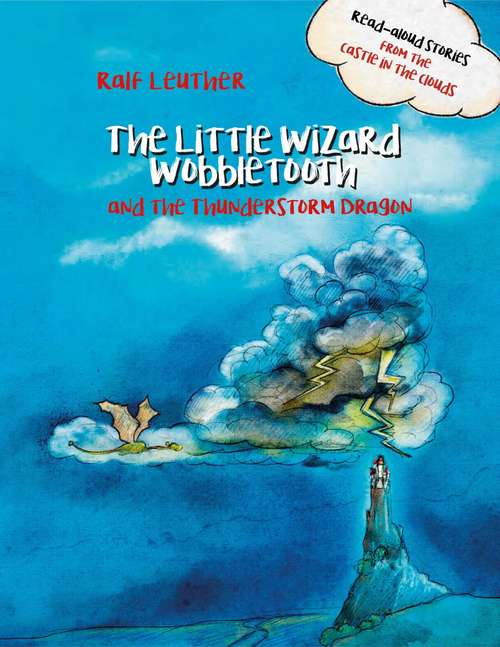 Book cover of The Little Wizard Wobbletooth and the Thunderstorm Dragon (Read-aloud stories from the castle in the clouds #5)
