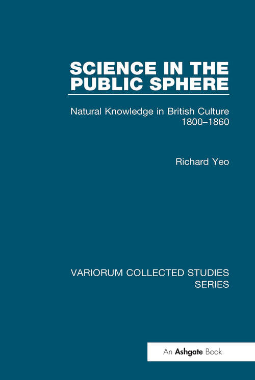 Book cover of Science in the Public Sphere: Natural Knowledge in British Culture 1800-1860 (Variorum Collected Studies)