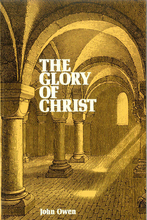 Book cover of The Glory Of Christ: To Which Are Subjoined, Meditations And Discourses On The Glory Of Christ (Digital Original)