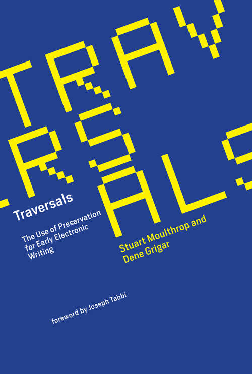 Book cover of Traversals: The Use of Preservation for Early Electronic Writing (The\mit Press Ser.)