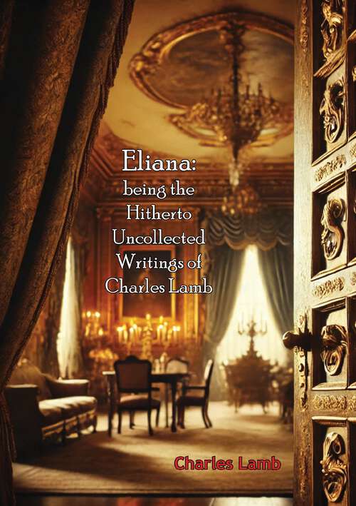 Book cover of Eliana: being the Hitherto Uncollected Writings of Charles Lamb