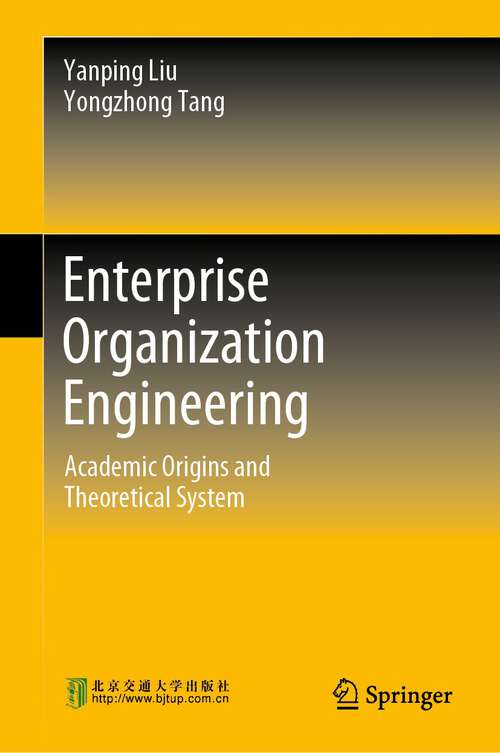 Book cover of Enterprise Organization Engineering: Academic Origins and Theoretical System (1st ed. 2023)