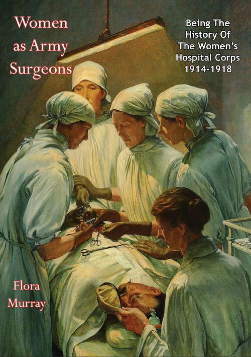 Book cover of Women as Army Surgeons: Being The History Of The Women's Hospital Corps 1914-1918