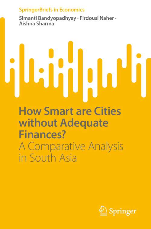 Book cover of How Smart are Cities without Adequate Finances?: A Comparative Analysis in South Asia (1st ed. 2022) (SpringerBriefs in Economics)