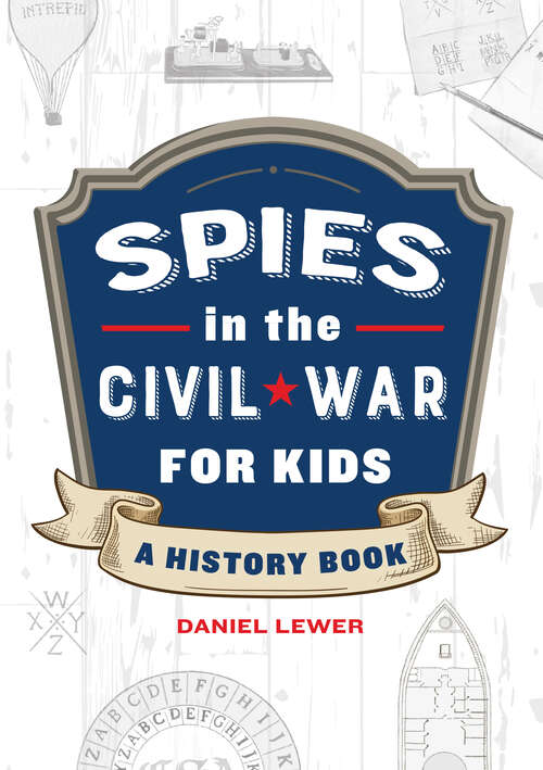 Book cover of Spies in the Civil War for Kids: A History Book (Spies in History for Kids)