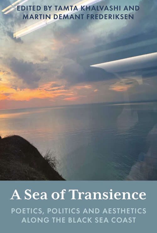 Book cover of A Sea of Transience: Poetics, Politics and Aesthetics along the Black Sea Coast