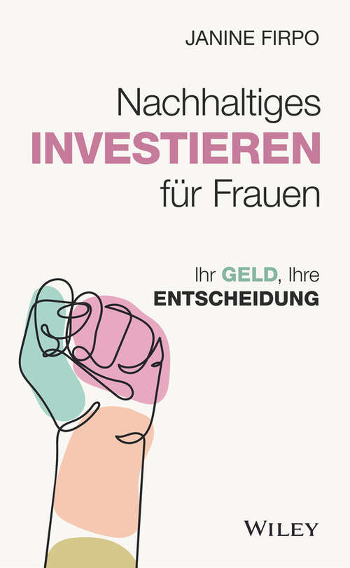 Book cover of Nachhaltiges Investieren für Frauen: Ihr Geld, Ihre Entscheidung