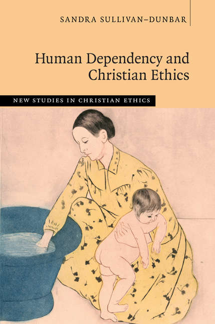 Book cover of New Studies in Christian Ethics: Human Dependency and Christian Ethics (New Studies in Christian Ethics)
