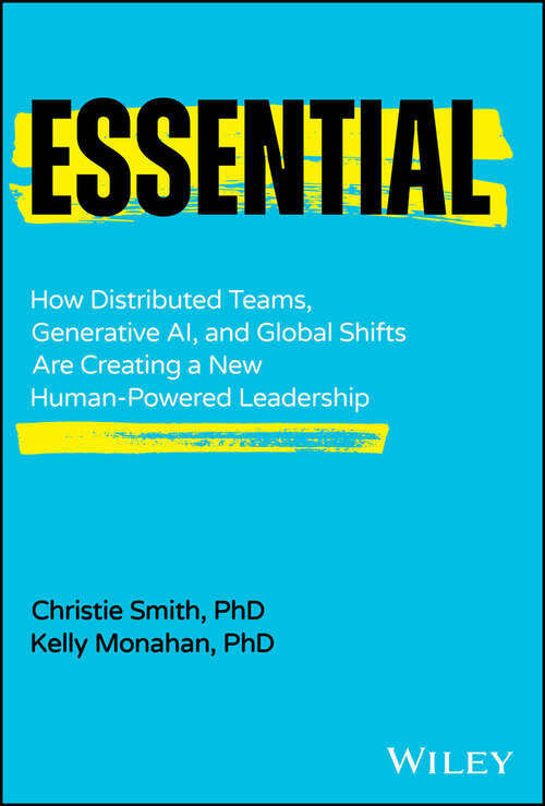 Book cover of Essential: How Distributed Teams, Generative AI, and Global Shifts Are Creating a New Human-Powered Leadership