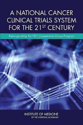 Book cover of A National Cancer Clinical Trials System for the 21st Century: Reinvigorating the NCI Cooperative Group Program