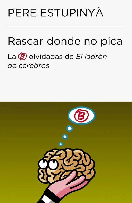 Book cover of Rascar donde no pica: Las B olvidadas de El ladrón de cerebros (Colección Endebate: Volumen)