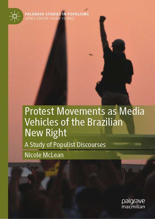 Book cover of Protest Movements as Media Vehicles of the Brazilian New Right: A Study of Populist Discourses (1st ed. 2022) (Palgrave Studies in Populisms)