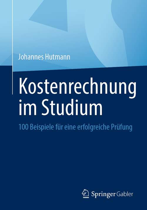 Book cover of Kostenrechnung im Studium: 100 Beispiele für eine erfolgreiche Prüfung (1. Aufl. 2022)