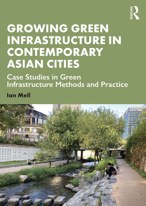 Book cover of Growing Green Infrastructure in Contemporary Asian Cities: Case Studies in Green Infrastructure Methods and Practice