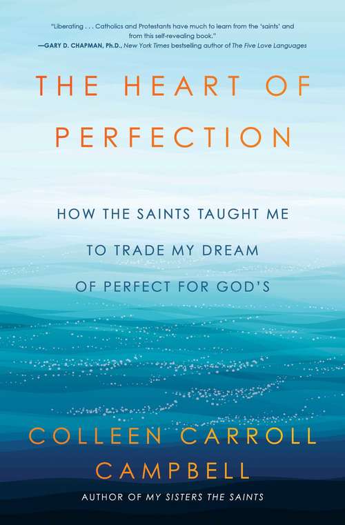 Book cover of The Heart of Perfection: How the Saints Taught Me to Trade My Dream of Perfect for God's