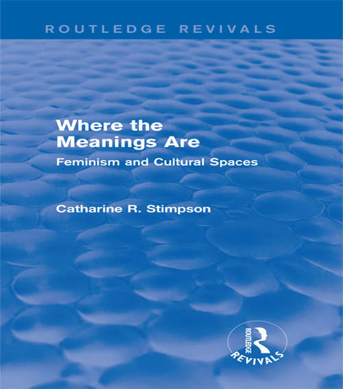 Book cover of Where the Meanings Are: Feminism and Cultural Spaces (Routledge Revivals)