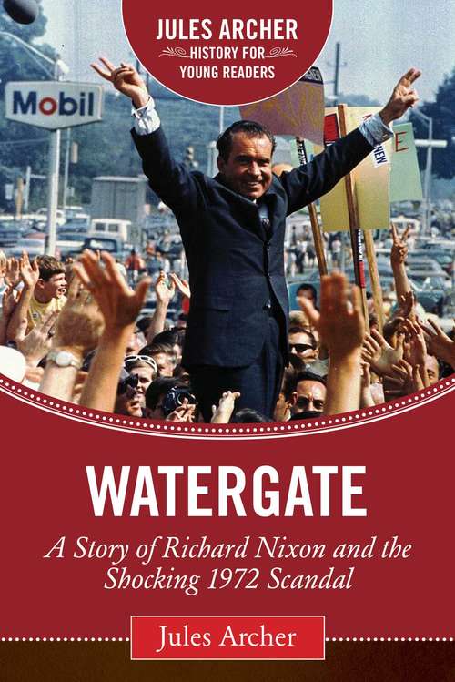 Book cover of Watergate: A Story of Richard Nixon and the Shocking 1972 Scandal (Jules Archer History for Young Readers)