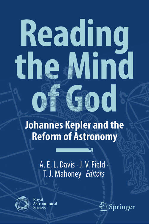 Book cover of Reading the Mind of God: Johannes Kepler and the Reform of Astronomy (Springer Praxis Books)