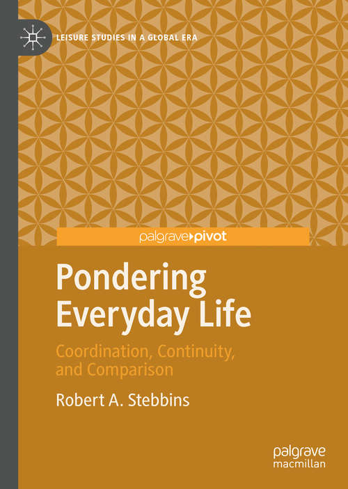 Book cover of Pondering Everyday Life: Coordination, Continuity, and Comparison (1st ed. 2020) (Leisure Studies in a Global Era)