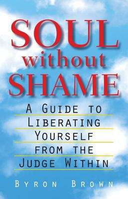 Book cover of Soul without Shame: A Guide to Liberating Yourself from the Judge Within