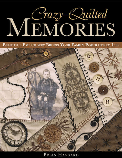 Book cover of Crazy-Quilted Memories: Beautiful Embroidery Brings Your Family Portraits to Life