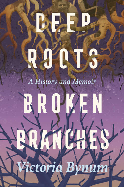 Book cover of Deep Roots, Broken Branches: A History and Memoir (EPUB Single) (Willie Morris Books in Memoir and Biography)