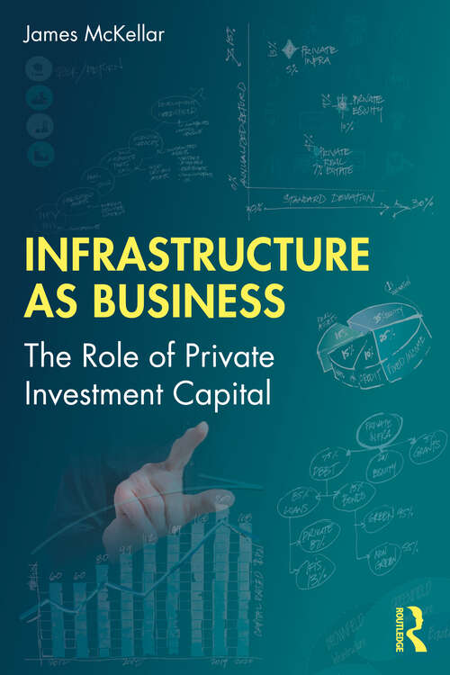 Book cover of Infrastructure as Business: The Role of Private Investment Capital