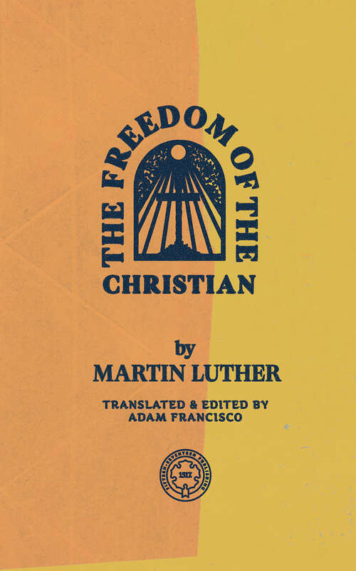 Book cover of The Freedom of the Christian: A New Translation (Crossway Short Classics Ser.)