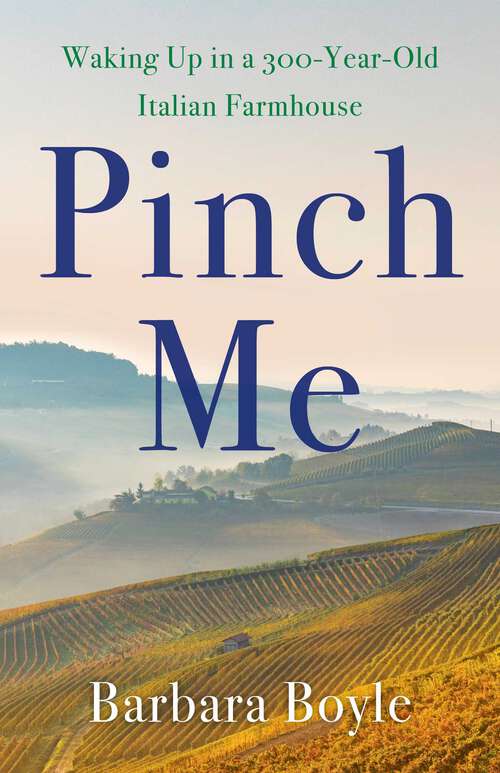 Book cover of Pinch Me: Waking Up in a 300-Year-Old Italian Farmhouse