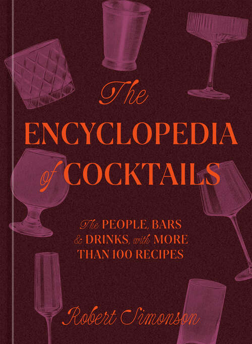 Book cover of The Encyclopedia of Cocktails: The People, Bars & Drinks, with More Than 100 Recipes