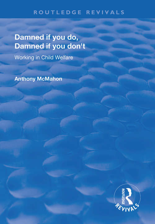 Book cover of Damned If You Do, Damned If You Don't: Working in Child Welfare (Routledge Revivals)