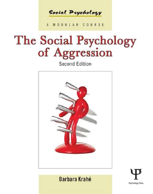 Book cover of The Social Psychology of Aggression: 2nd Edition